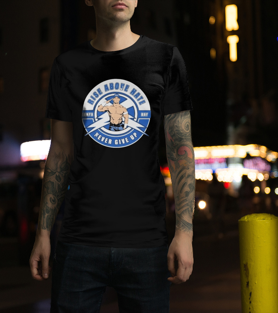 John Cena Rise Above Hate Tampa Bay Never Give Up T-Shirt