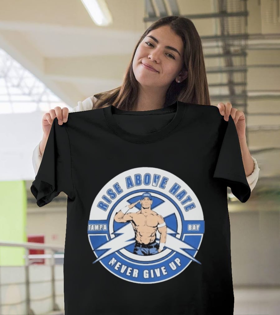 John Cena Rise Above Hate Tampa Bay Never Give Up T-Shirt