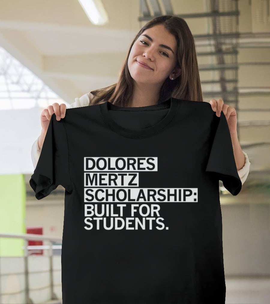 Dolores Mertz Scholarship Built For Students T-Shirt