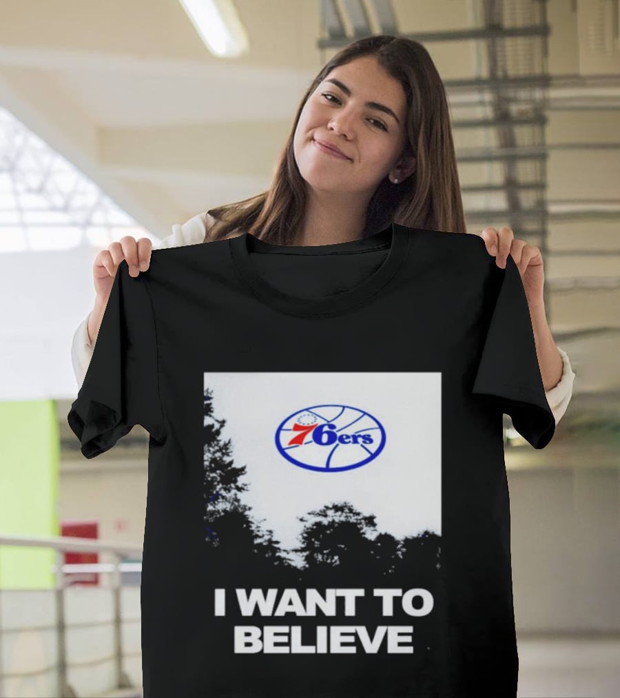 Sixers 76ers I Want To Believe Basketball T-Shirt