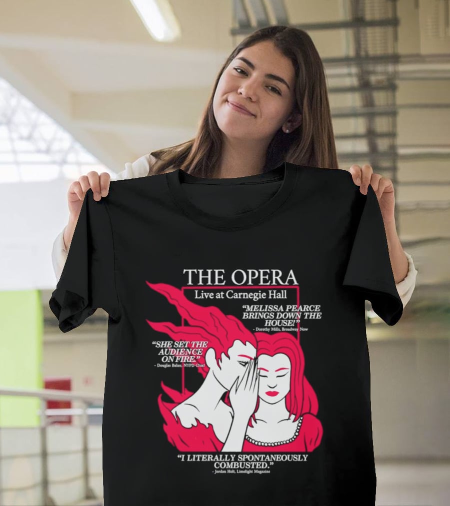 The Opera Live At Carnegie Hall Melissa Pearce Brings Down The House Audience Captive Spontaneously Combusted T-Shirt