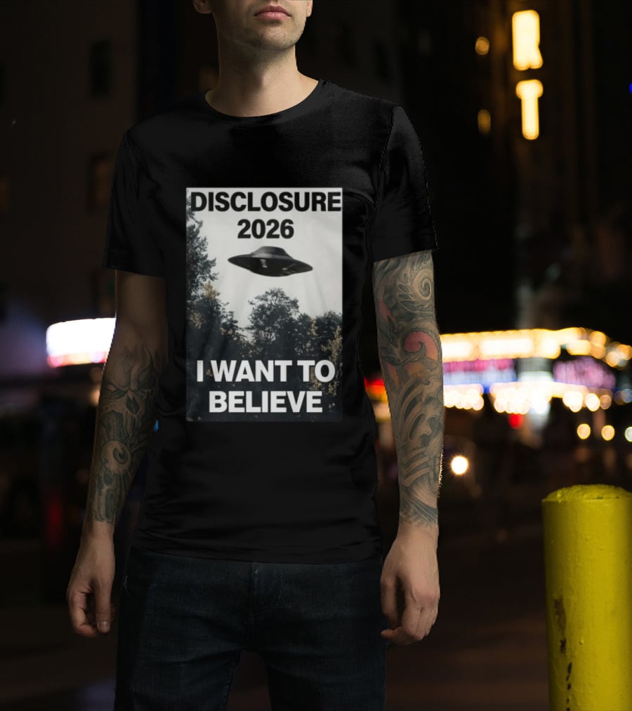 Disclosure 2026 Ufo I Want To Believe T-Shirt