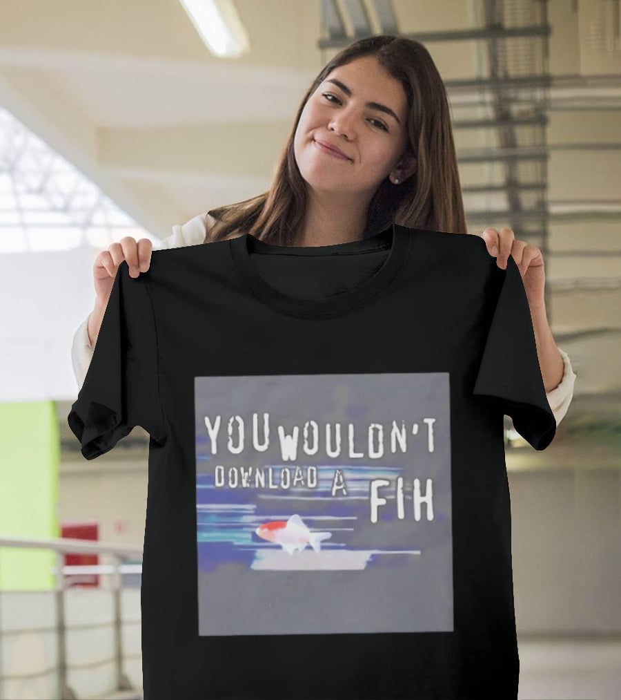 You Wouldn't Download A Fih Text With Fish Visual T-Shirt