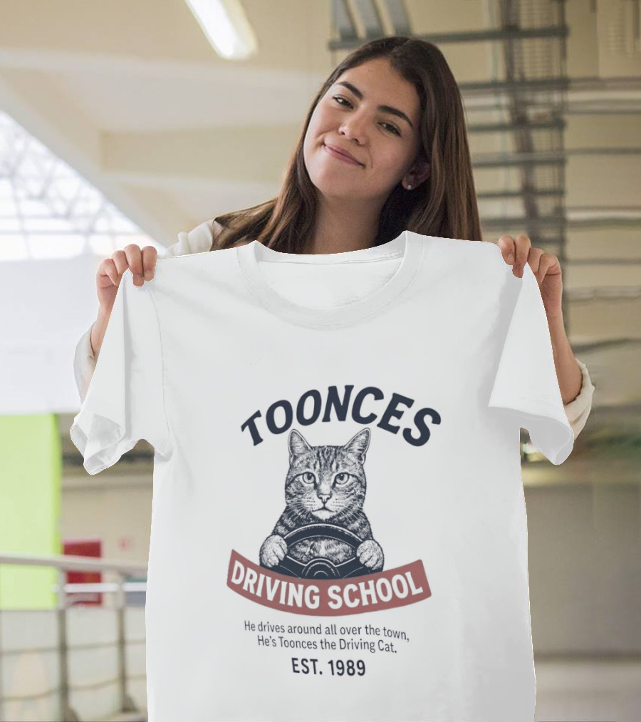 Toonces Driving School Est 1989 He Drives Around All Over The Town T-Shirt