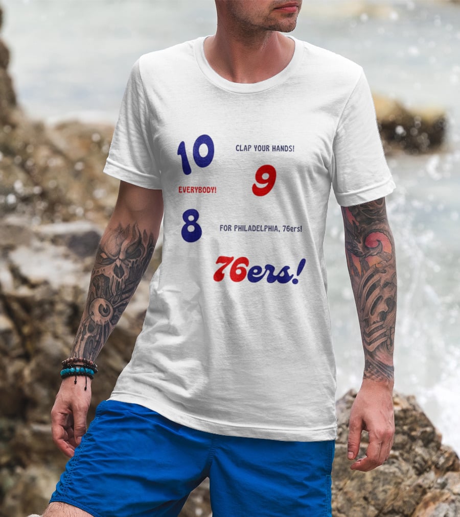 10 9 8 Clap Your Hands Everybody For Philadelphia 76ers T-Shirt