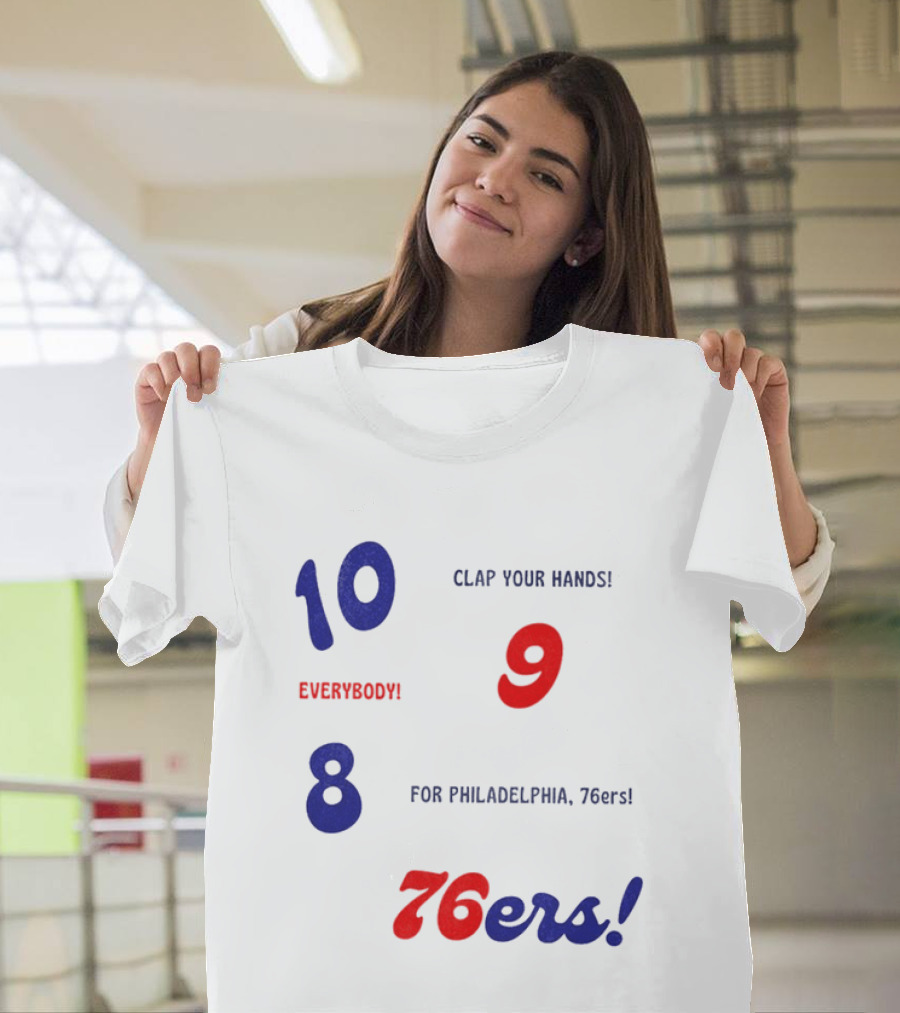 10 9 8 Clap Your Hands Everybody For Philadelphia 76ers T-Shirt