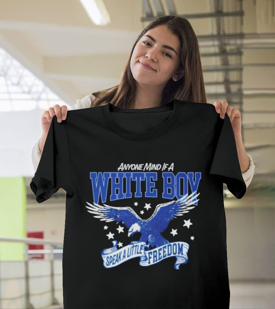 Anyone Mind If A White Boy White Eagle Speak A Little Freedom Stars T-Shirt