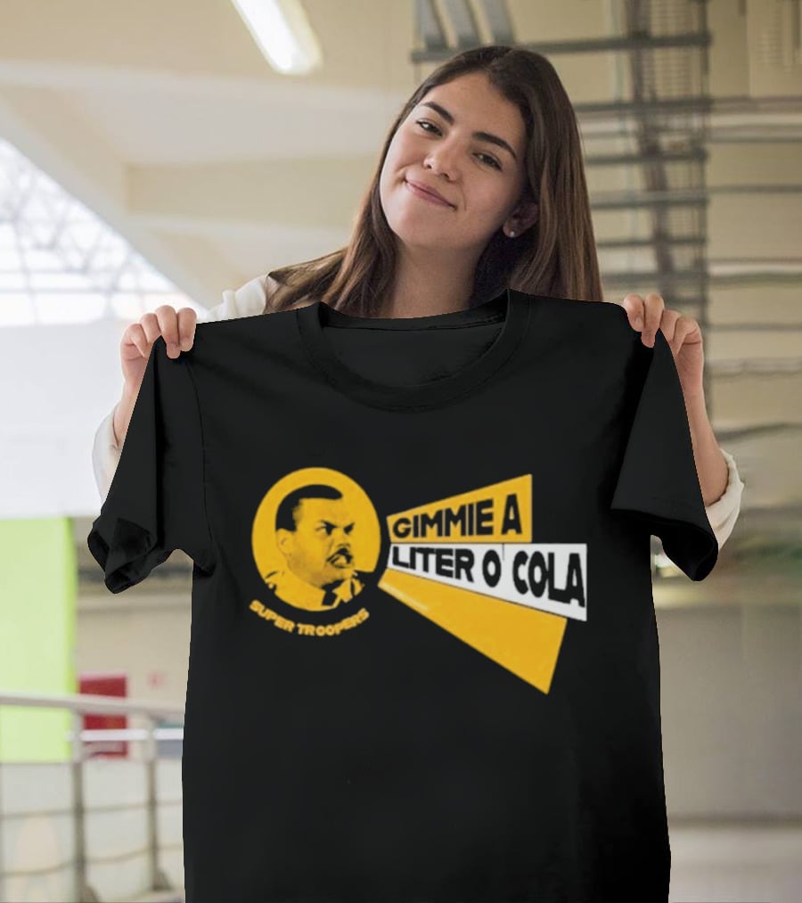 Super Troopers Gimmie A Liter O' Cola T-Shirt
