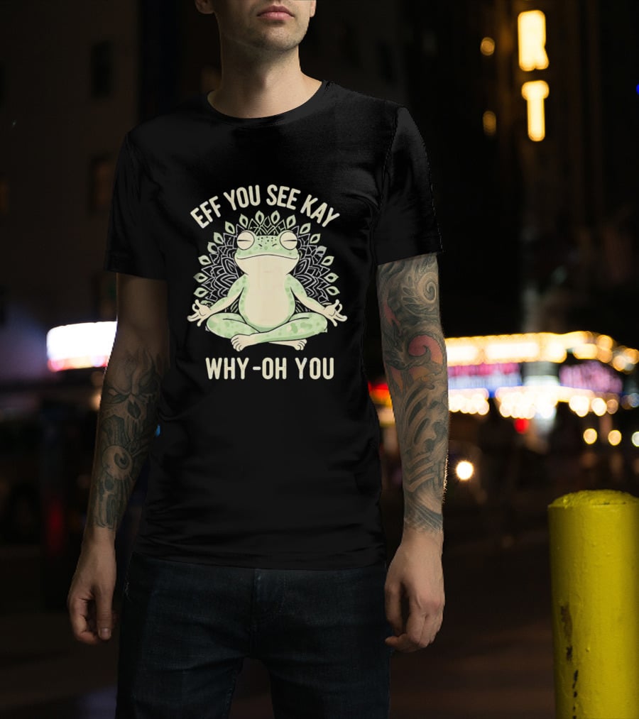 Eff You See Kay Why Oh You Frog Meditation Zen Mandala T-Shirt