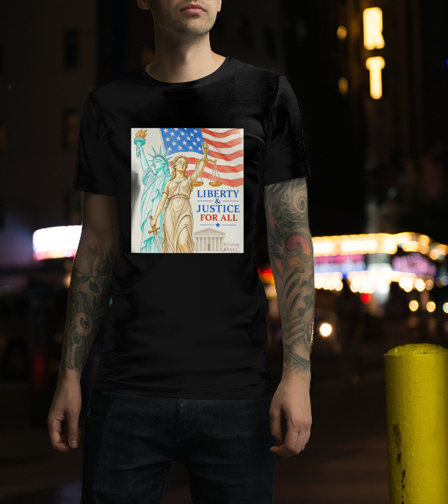 Liberty And Justice For All American Flag Statue Of Liberty Blindfolded Lady Justice Scales US Supreme Court T-Shirt