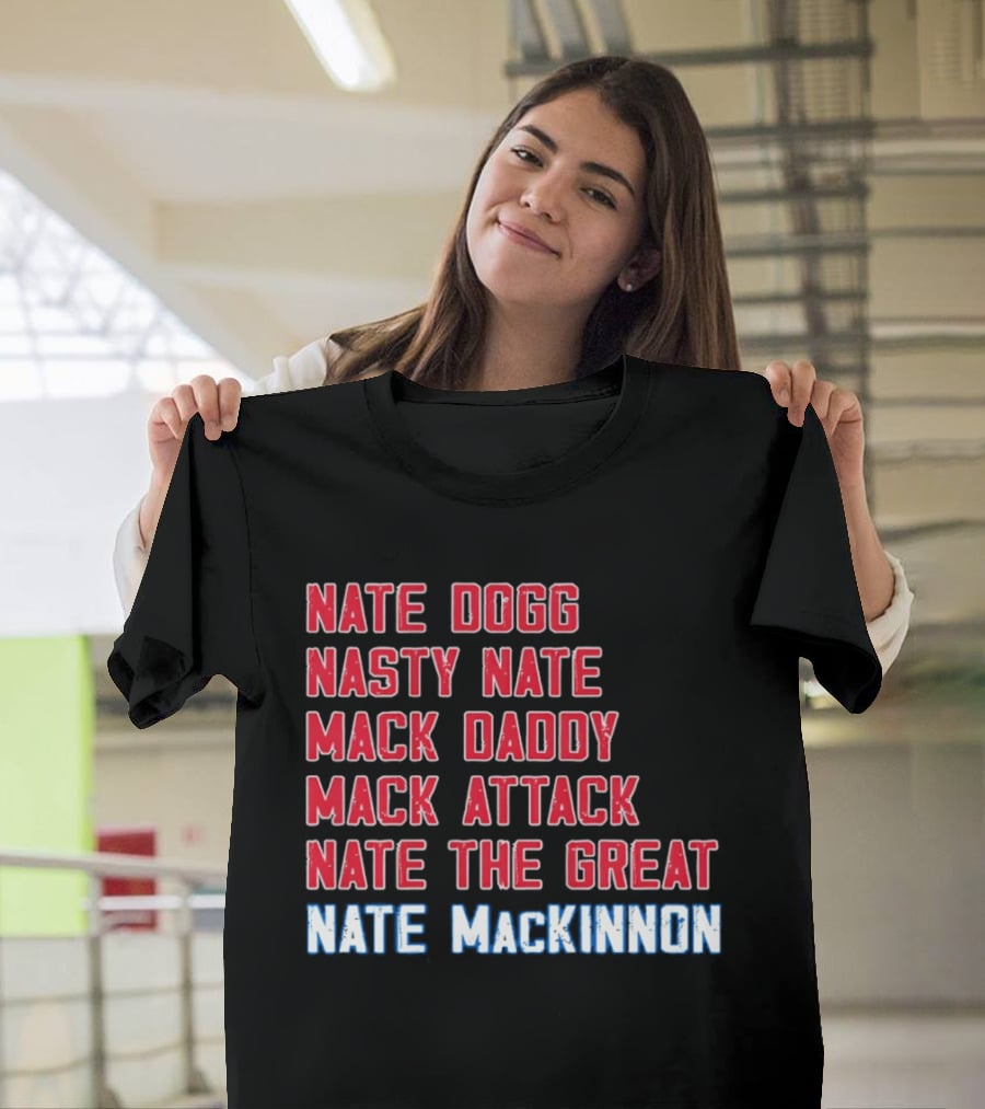 Nathan MacKinnon Nate Dogg Nasty Nate Mack Daddy Mack Attack Nate The Great T-Shirt