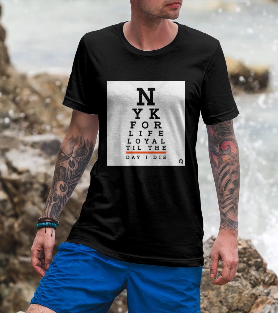 NY For Life Loyal Til The Day I Die T-Shirt
