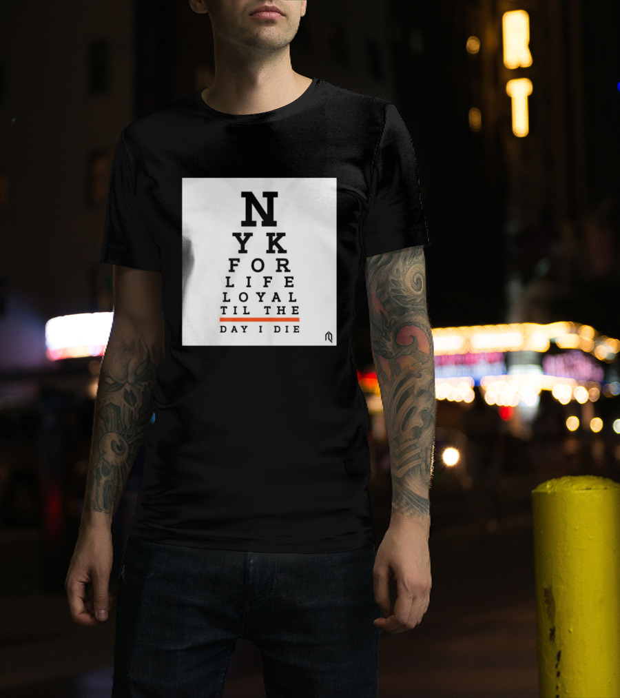 NY For Life Loyal Til The Day I Die T-Shirt