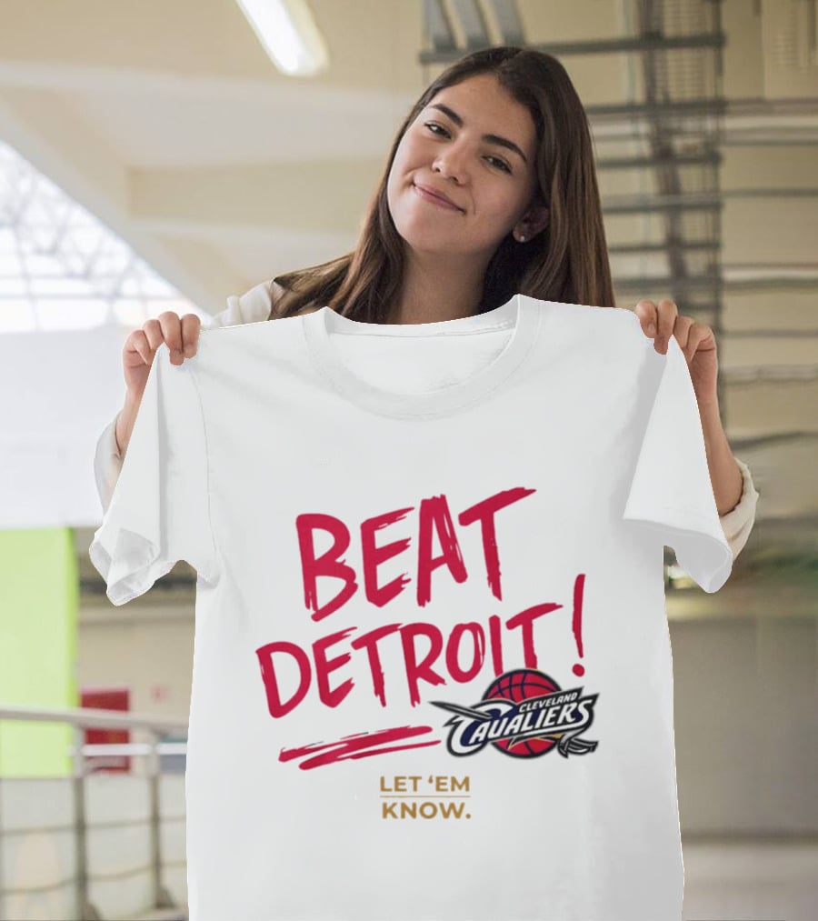 Beat Detroit Rivalry Cleveland Cavaliers Basketball Let 'Em Know T-Shirt