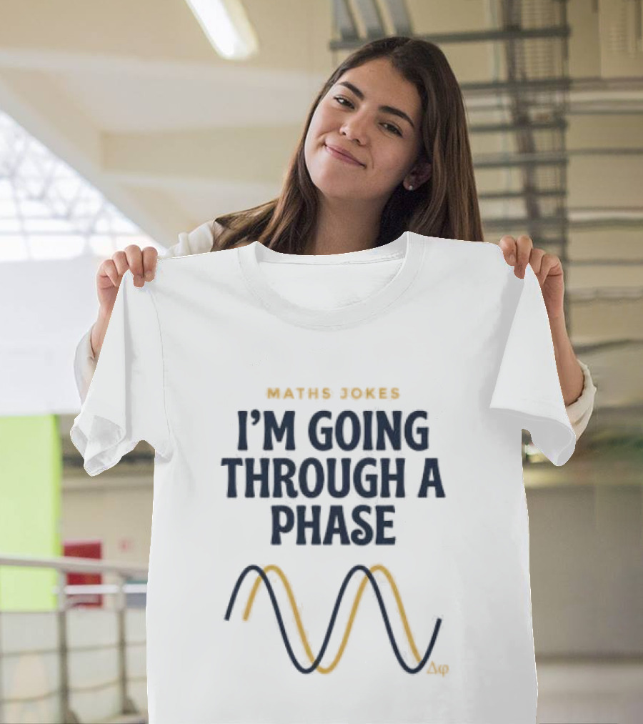 Maths Jokes I'm Going Through A Phase With Wave T-Shirt