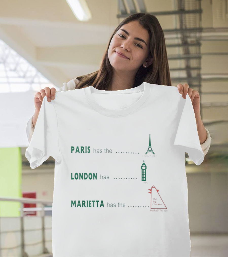 Paris Has The Eiffel Tower London Has Big Ben Marietta Has The Big Chicken T-Shirt