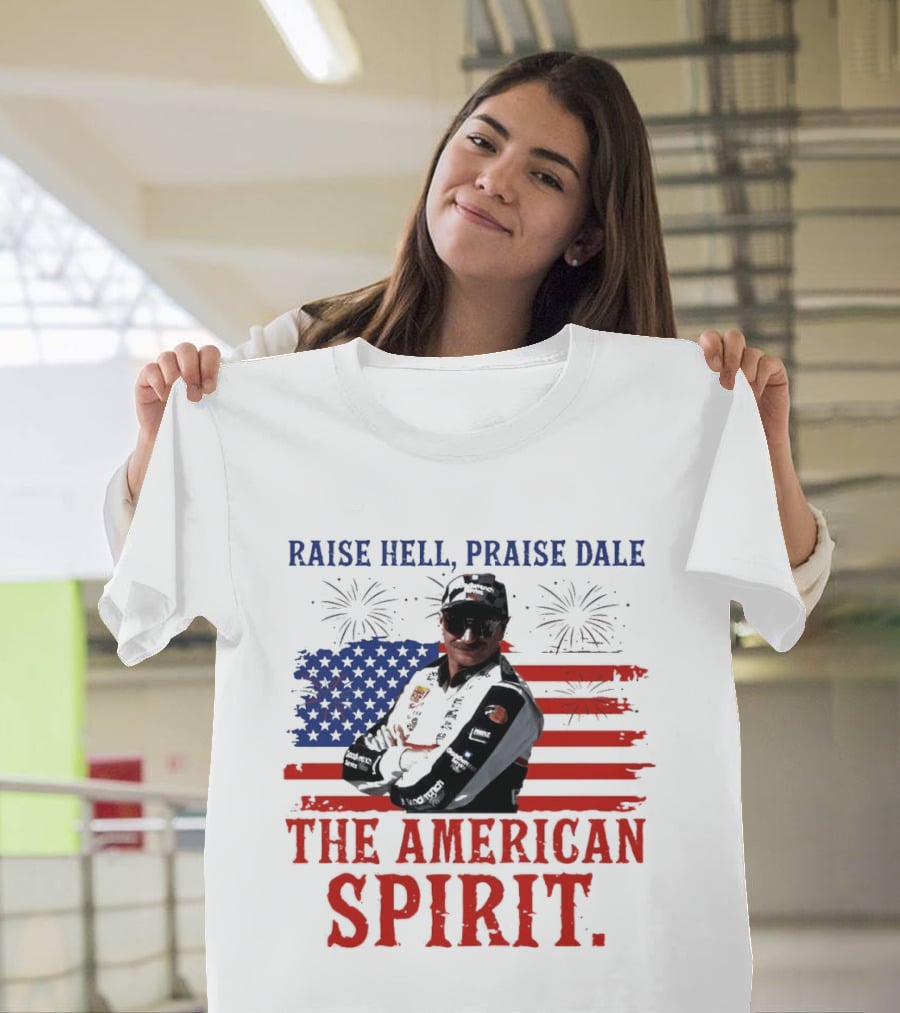 Raise Hell Praise Dale The American Spirit USA Flag Fireworks T-Shirt
