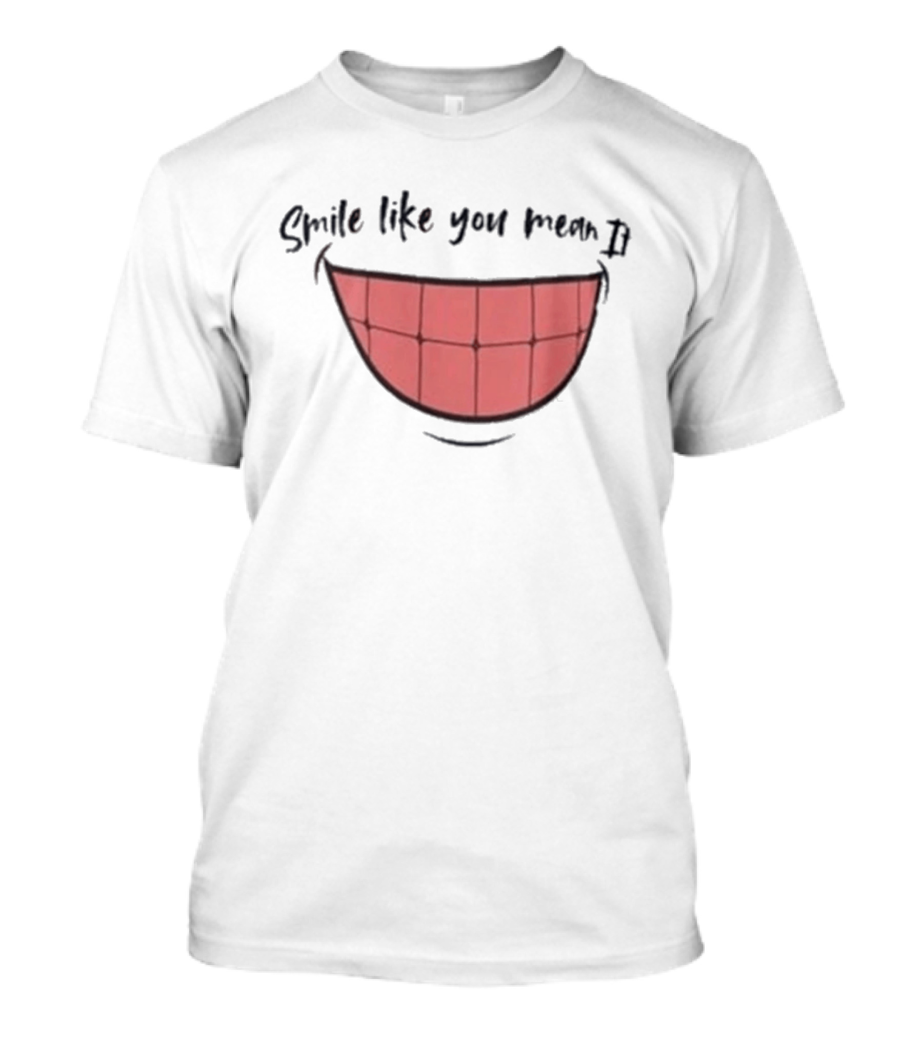 Smile Like You Mean It Typography And Cartoon Grin T-Shirt
