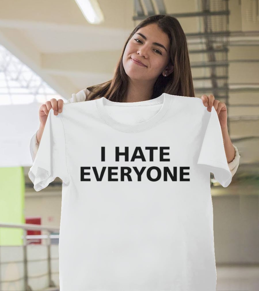 I Hate Everyone T-Shirt