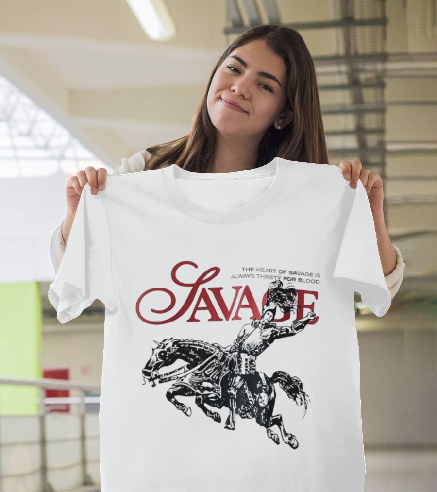 Savage The Heart Of Savage Is Always Thirsty For Blood T-Shirt