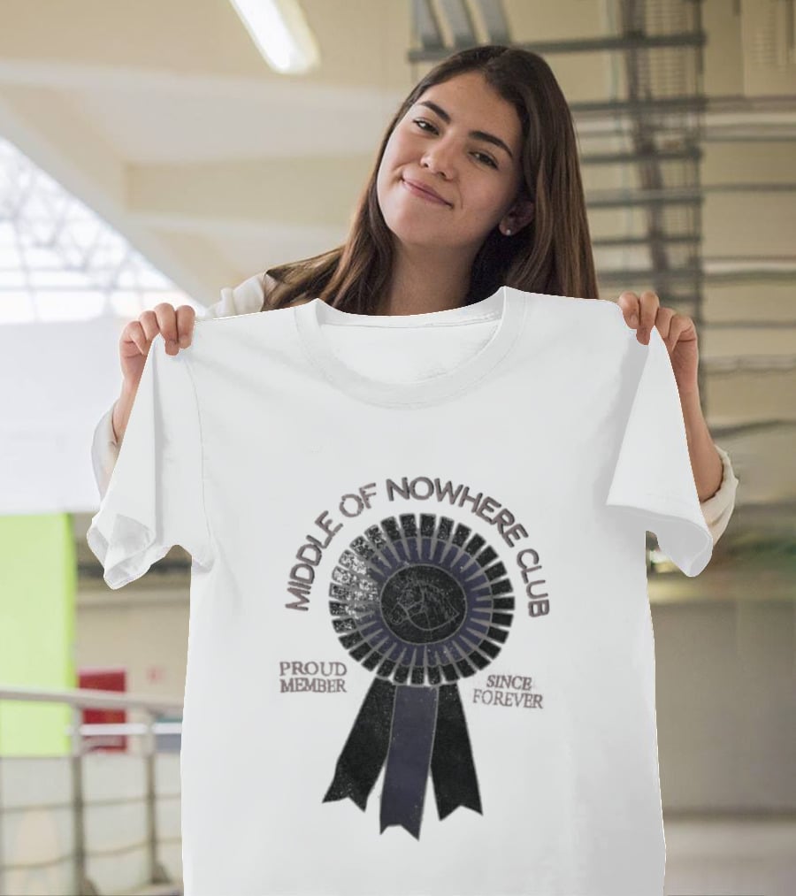 Middle Of Nowhere Club Proud Member Since Forever Rosette T-Shirt