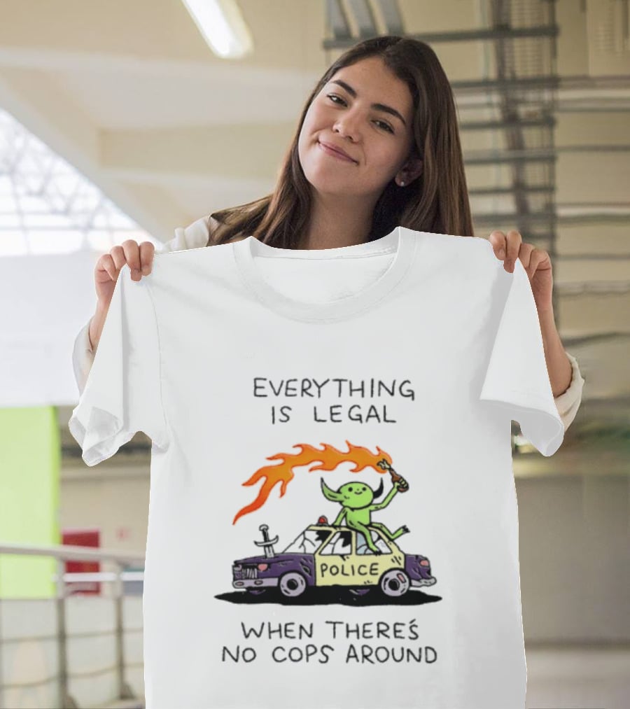 Everything Is Legal When There's No Cops Around Police Car Fire Wizard T-Shirt