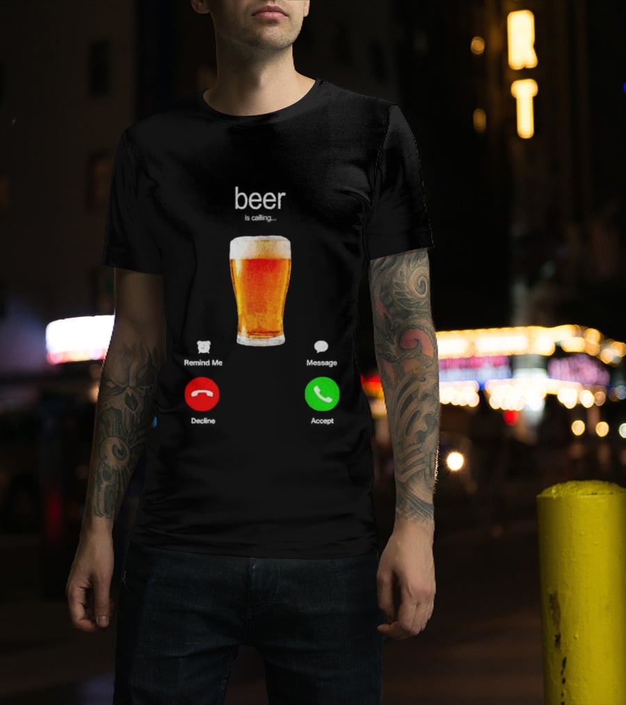 Beer Is Calling Incoming Call Reject Or Accept T-Shirt