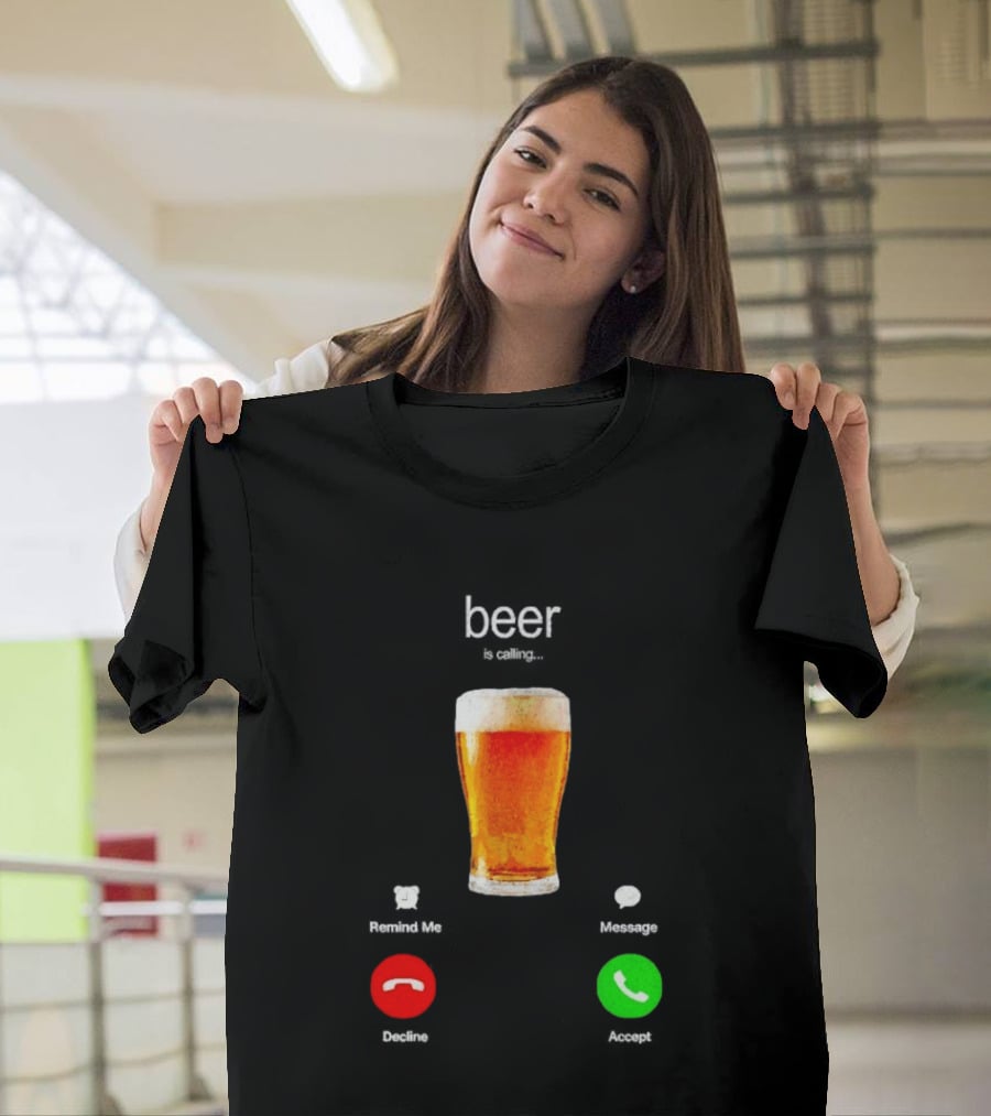 Beer Is Calling Incoming Call Reject Or Accept T-Shirt