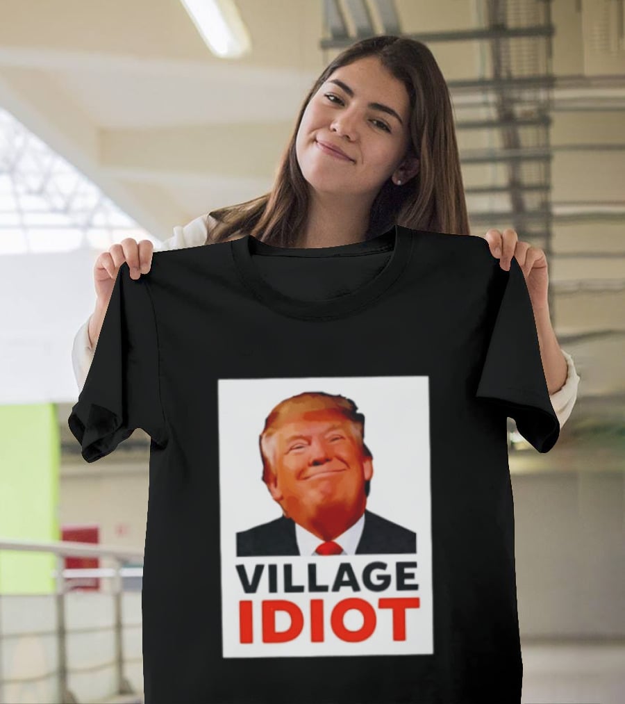 Donald Trump Village Idiot Satire Political T-Shirt