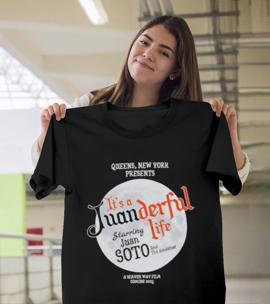 Queens New York Presents It's A Juanderful Life Starring Juan Soto A Savant Post Film Queens NYC T-Shirt