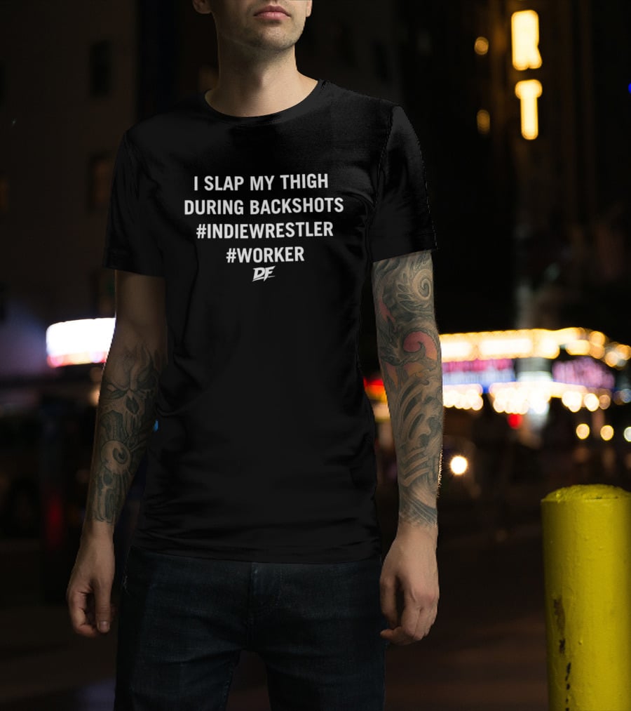 I Slap My Thigh During Backshots Indie Wrestler Worker DE T-Shirt