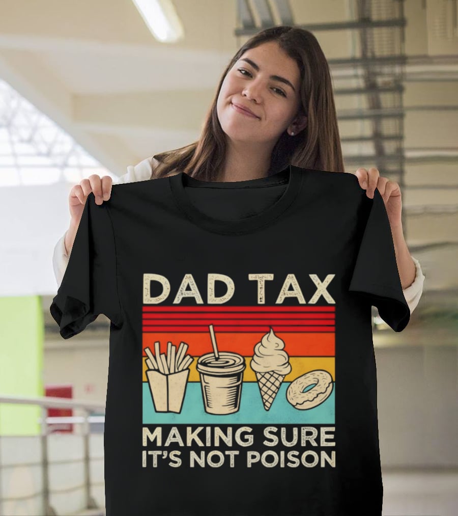 Dad Tax Making Sure It's Not Poison With Fries Drink Ice Cream Donut T-Shirt