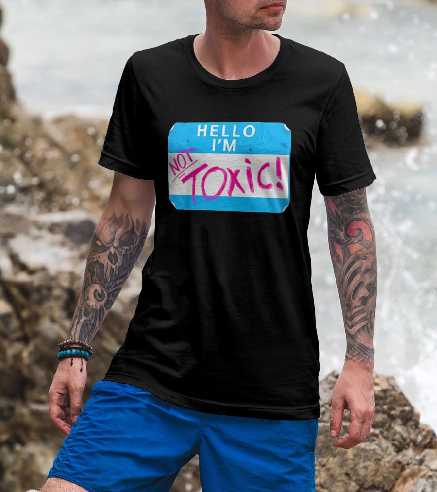 Hello I'm Not Toxic Name Tag T-Shirt