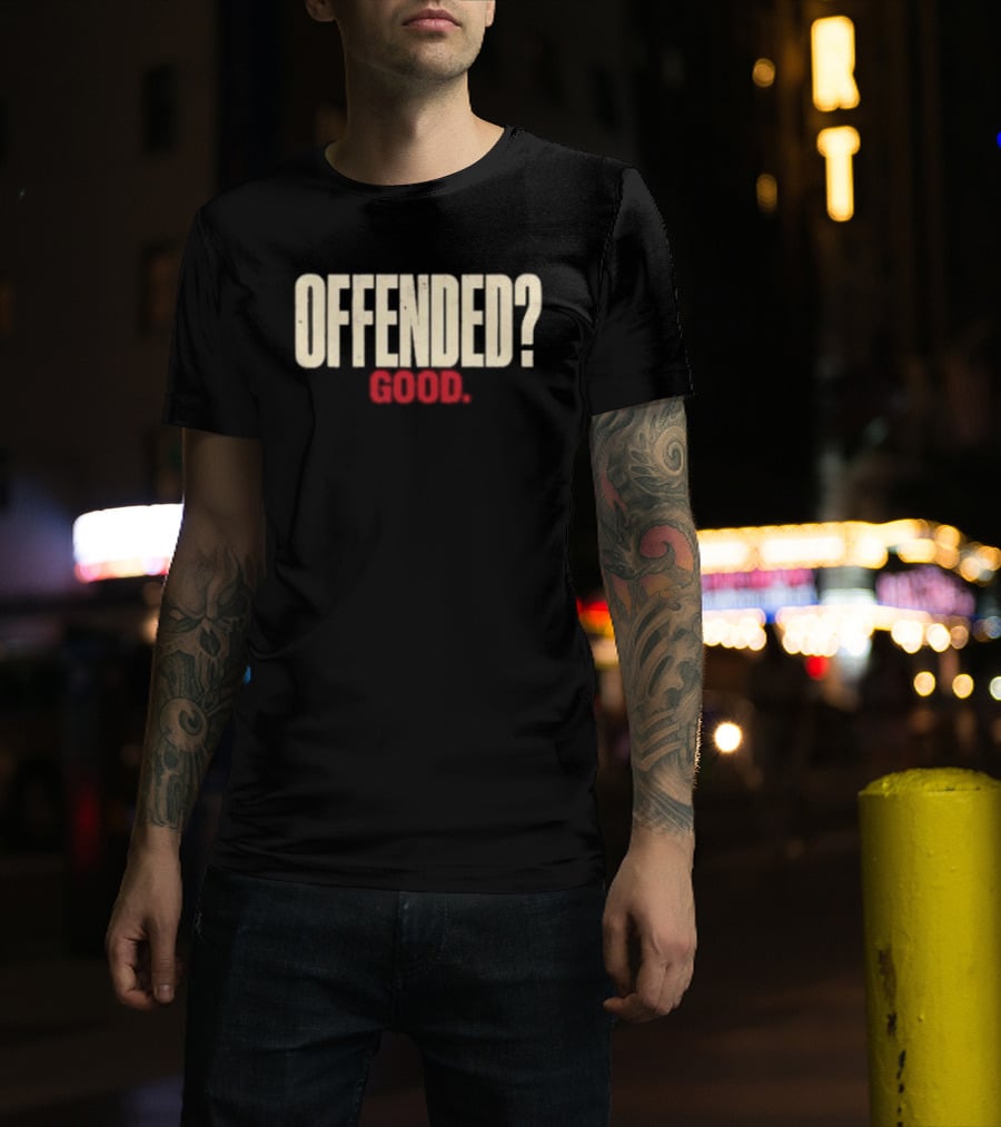 Offended Good T-Shirt