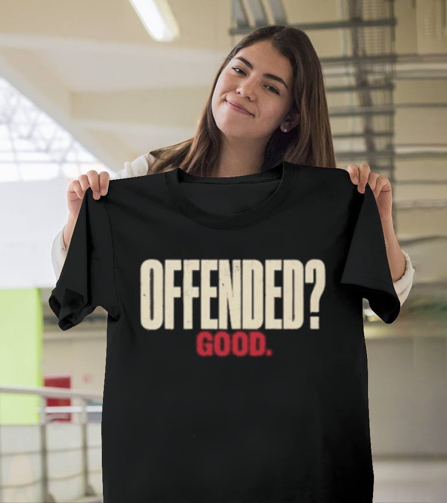 Offended Good T-Shirt