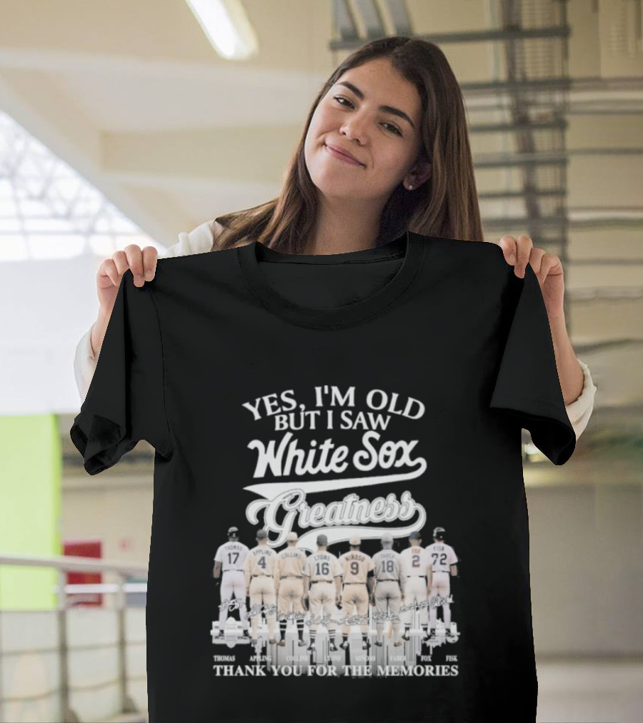 Yes I'm Old But I Saw White Sox Greatness Thank You For The Memories T-Shirt