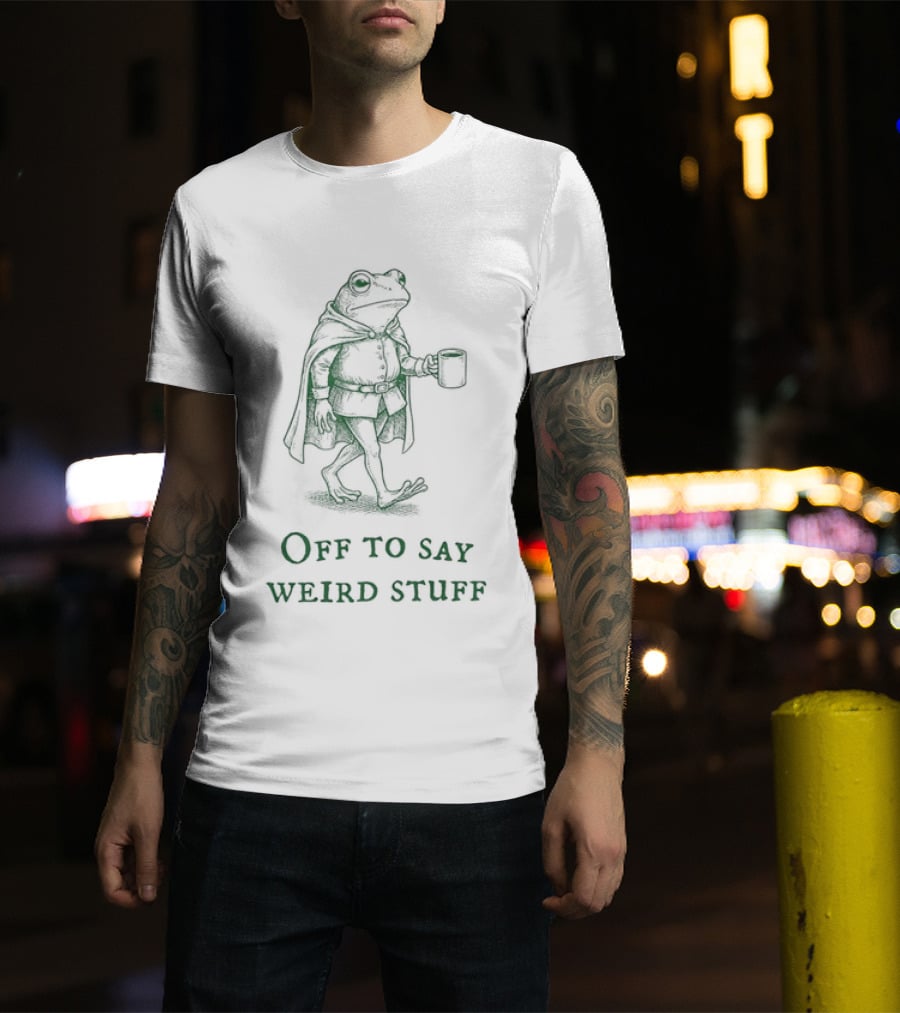 Off To Say Weird Stuff Chaotic Frog T-Shirt
