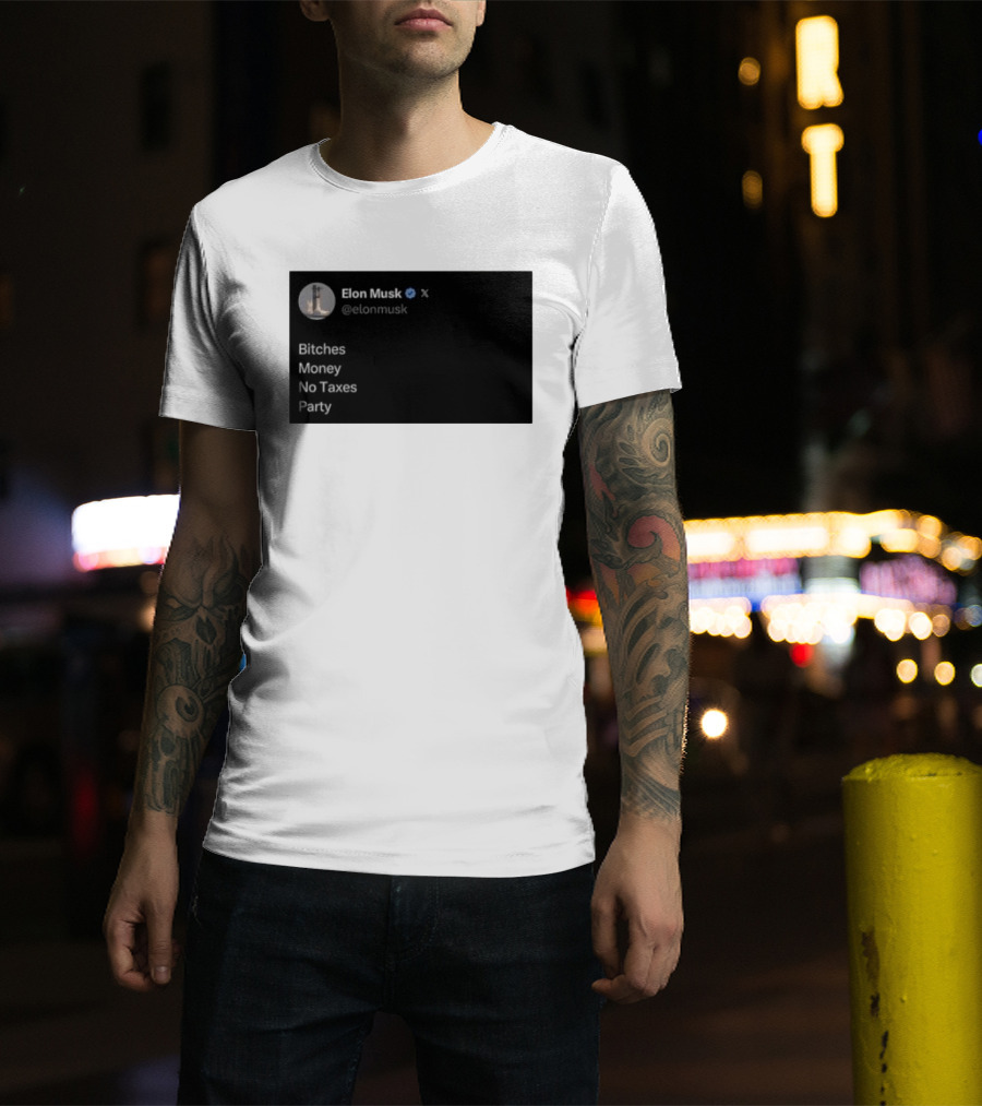 Elon Musk Bitches Money No Taxes Party Social Media Post X T-Shirt