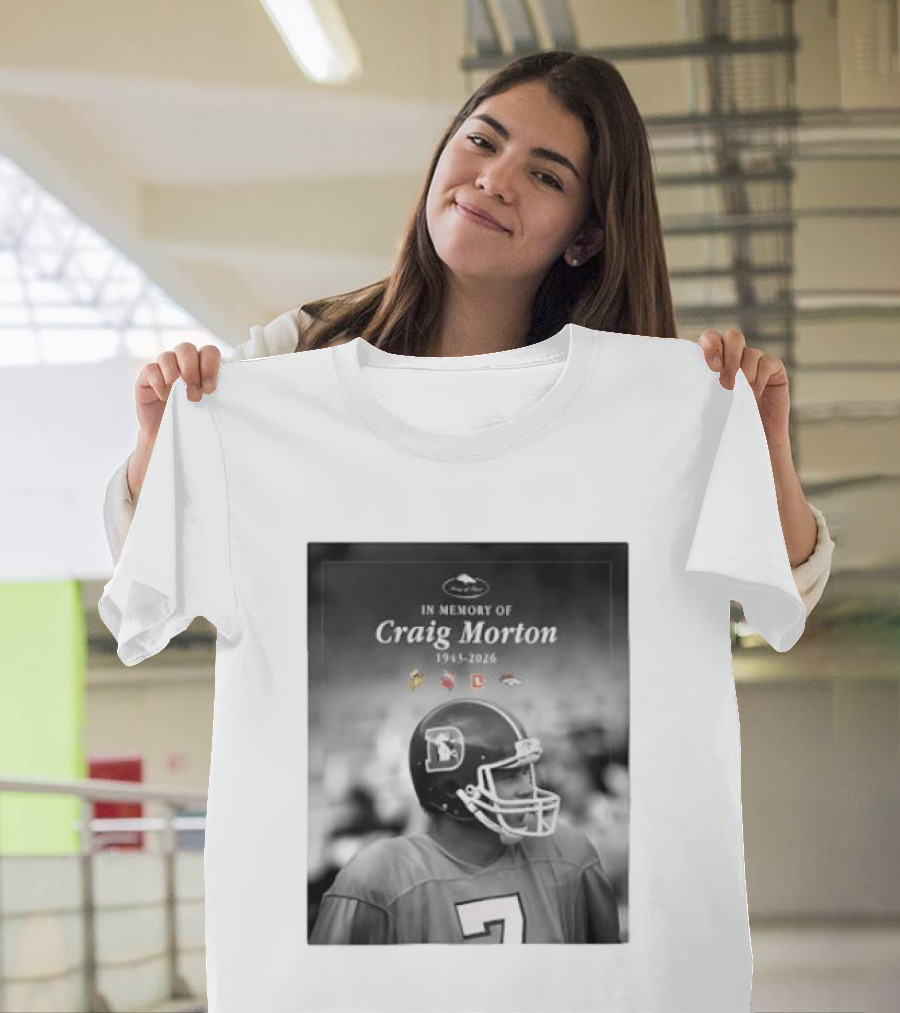 In Memory Of Craig Morton 1943 2026 Football Legacy With Broncos And NFL Team Logos T-Shirt