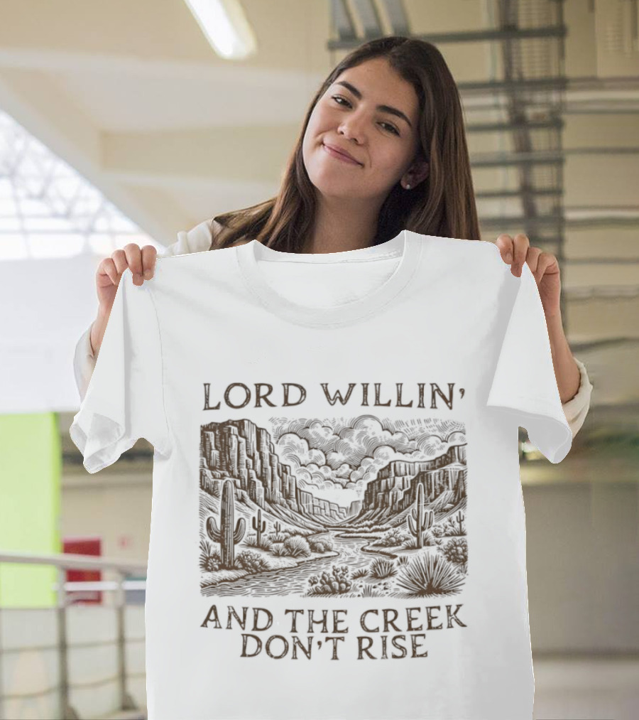 Lord Willin' Desert Landscape Creek Don't Rise Cactus Scenery T-Shirt