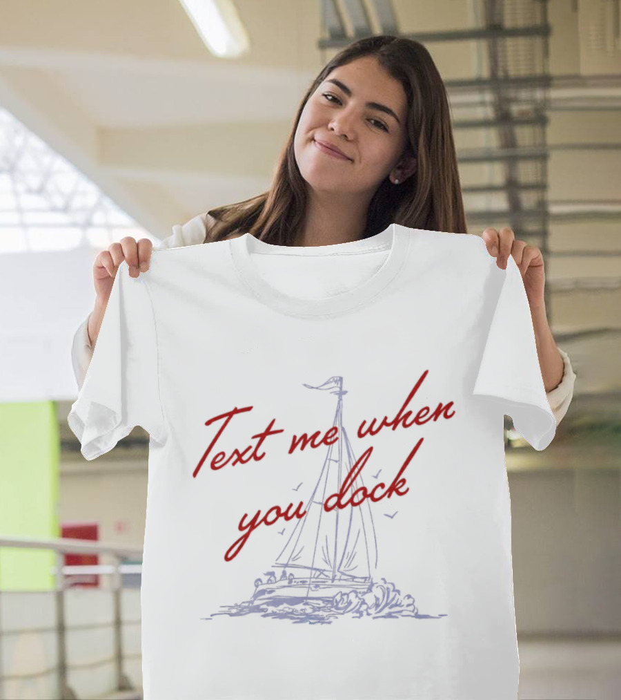 Text Me When You Dock Sailing Boat T-Shirt