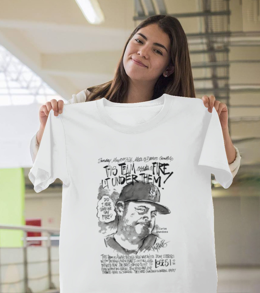 Mets Manager Carlos Mendoza Fire Lit Under Them With Passion And Drive T-Shirt