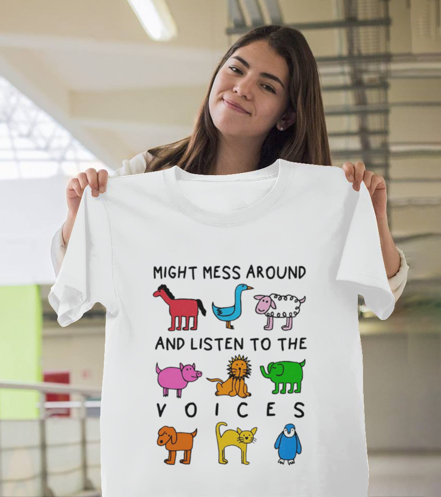 Might Mess Around And Listen To The Voices Animal Pig Lion Elephant Sheep Cat T-Shirt