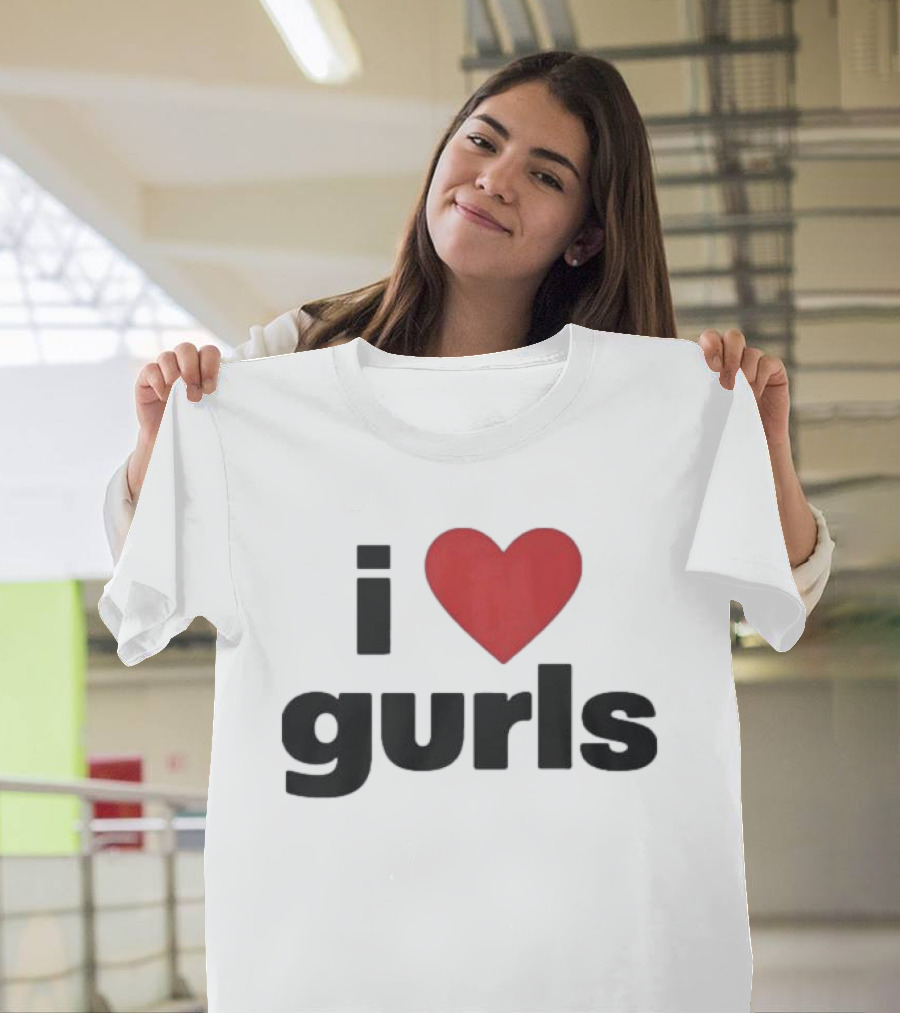 I Love Gurls Original T-Shirt