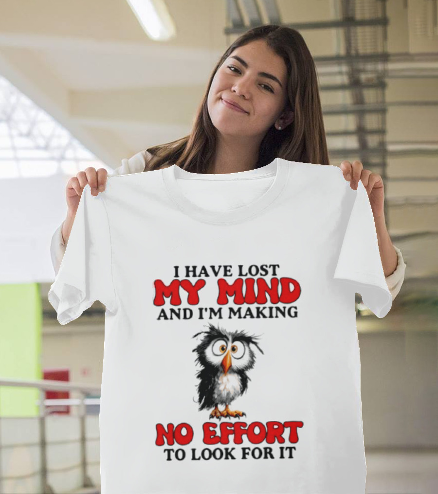 I Have Lost My Mind And I'm Making No Effort To Look For It Owl T-Shirt
