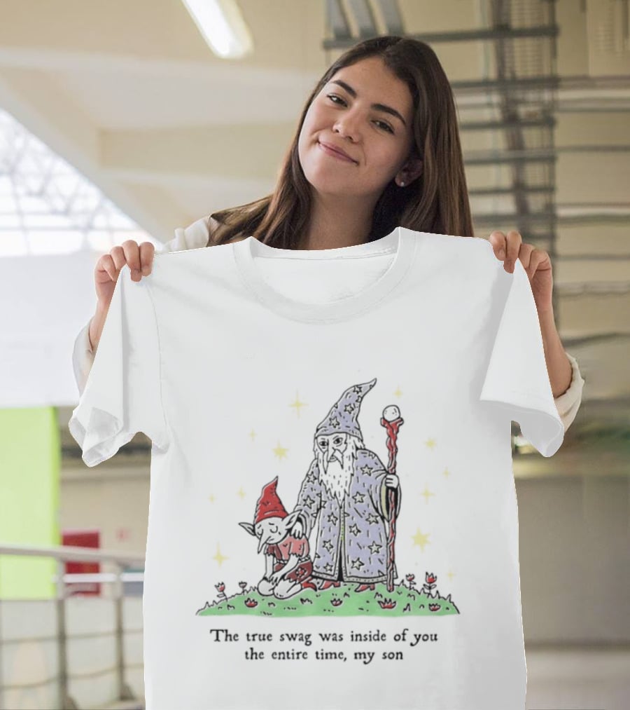 Wizard Goblin The True Swag Was Inside Of You The Entire Time My Son Stars Magic Staff And Hat T-Shirt
