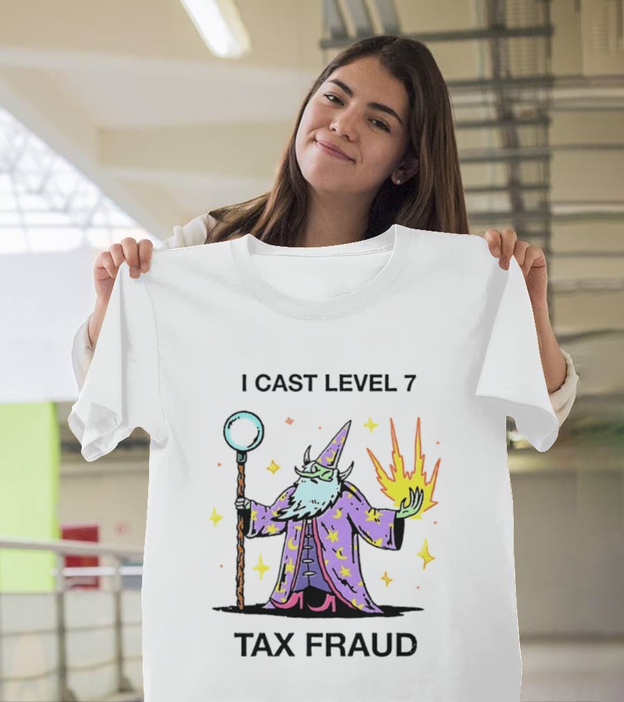 I Cast Level 7 Tax Fraud Wizard With Staff And Fireball T-Shirt