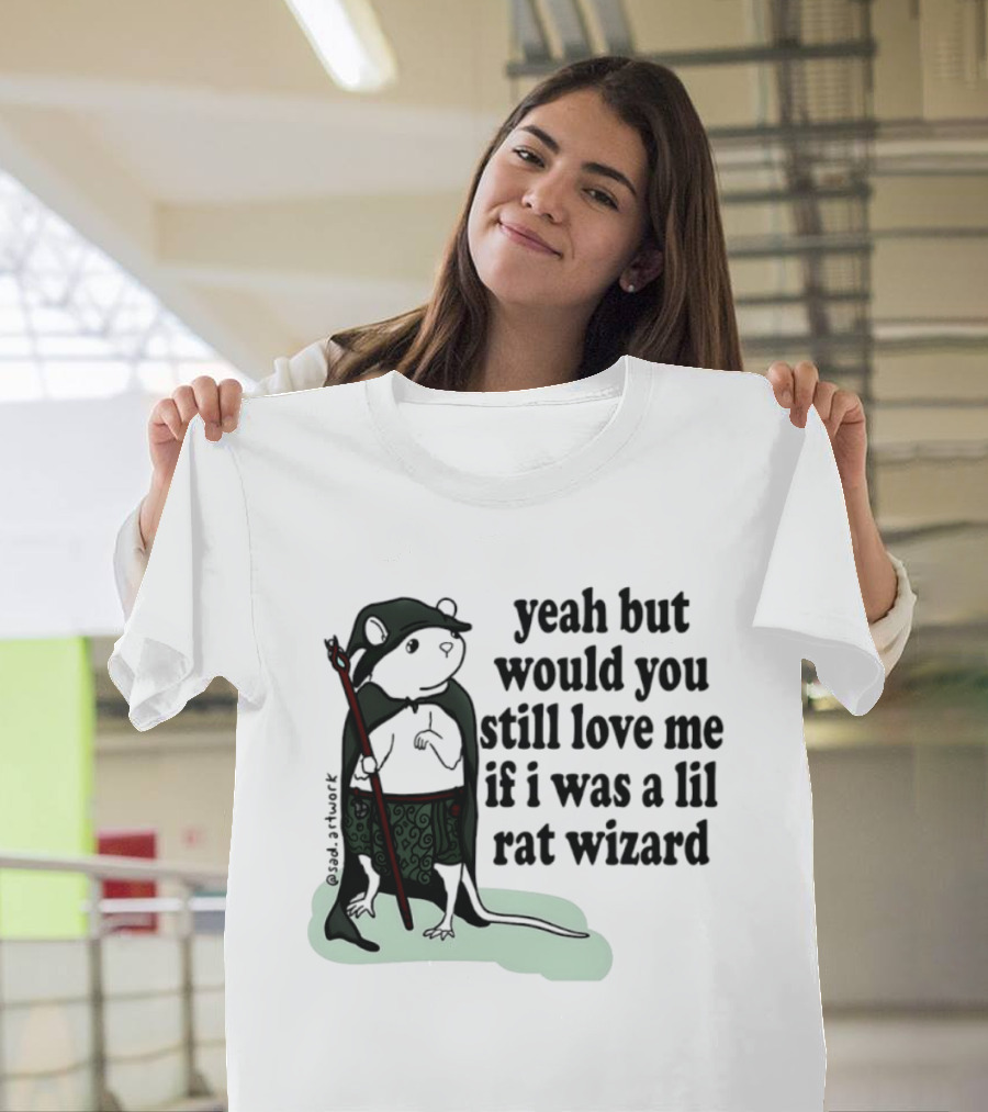 Yeah But Would You Still Love Me If I Was A Lil Rat Wizard Mage Outfit Cloak Staff T-Shirt