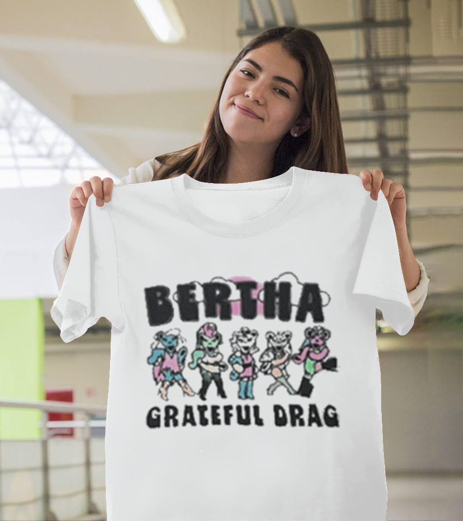 BERTHA Grateful Drag Five Colorful Characters T-Shirt