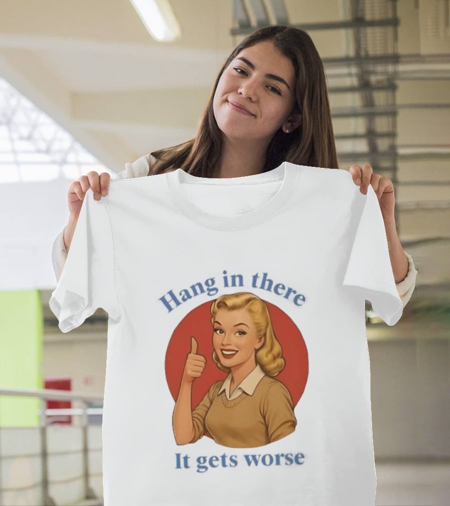 Hang In There It Gets Worse Pop Art Retro Thumbs Up Woman T-Shirt